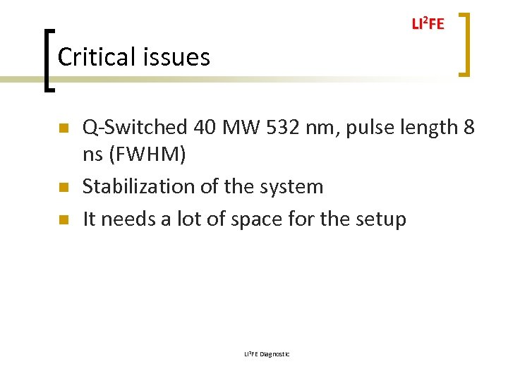 LI 2 FE Critical issues n n n Q-Switched 40 MW 532 nm, pulse