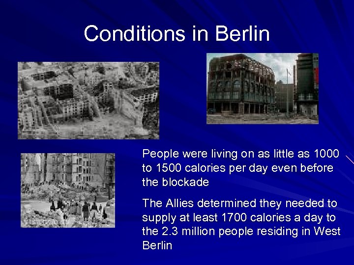 Conditions in Berlin People were living on as little as 1000 to 1500 calories