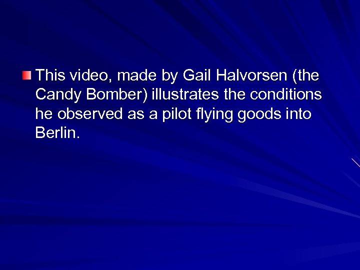 This video, made by Gail Halvorsen (the Candy Bomber) illustrates the conditions he observed