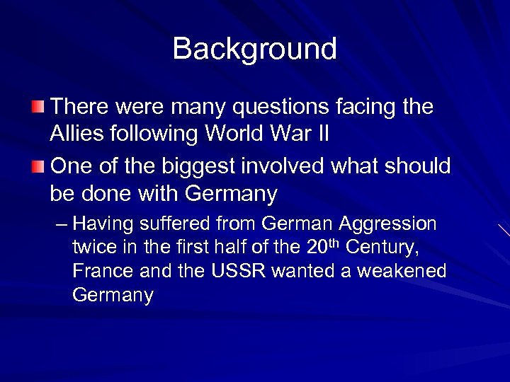 Background There were many questions facing the Allies following World War II One of