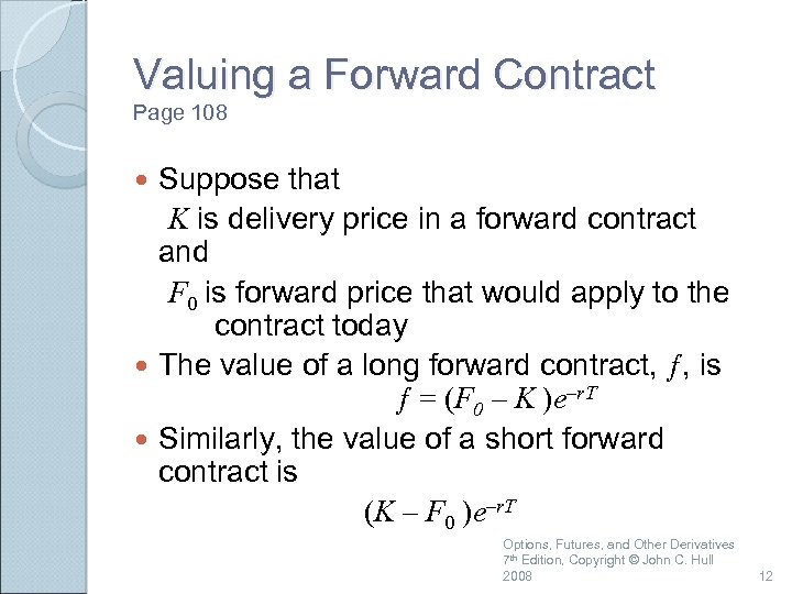 Valuing a Forward Contract Page 108 Suppose that K is delivery price in a