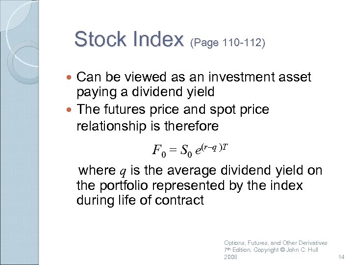 Stock Index (Page 110 -112) Can be viewed as an investment asset paying a