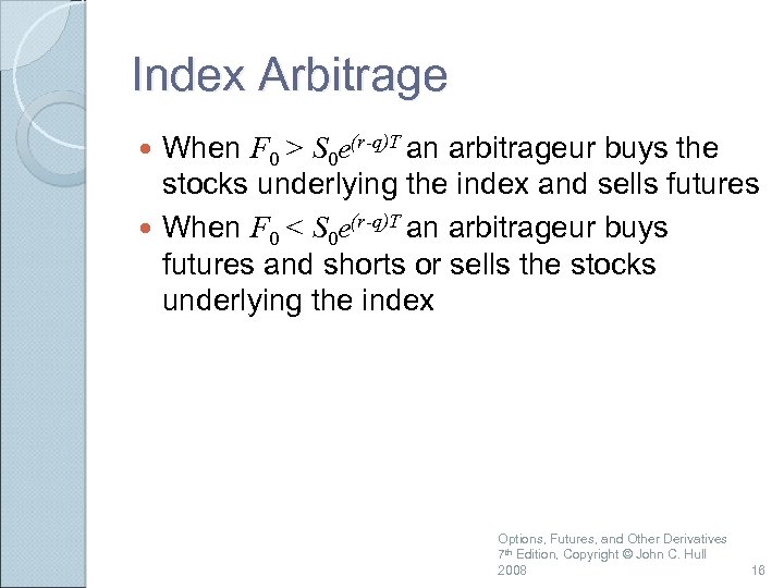 Index Arbitrage When F 0 > S 0 e(r-q)T an arbitrageur buys the stocks