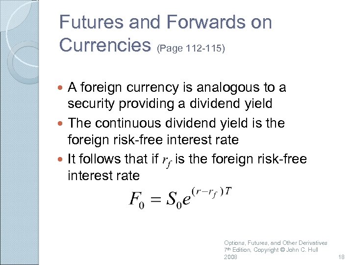 Futures and Forwards on Currencies (Page 112 -115) A foreign currency is analogous to