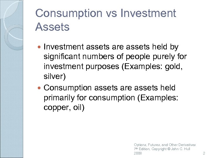 Consumption vs Investment Assets Investment assets are assets held by significant numbers of people