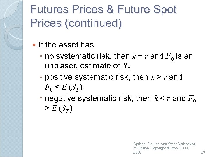 Futures Prices & Future Spot Prices (continued) If the asset has ◦ no systematic