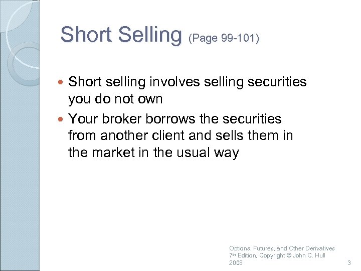 Short Selling (Page 99 -101) Short selling involves selling securities you do not own