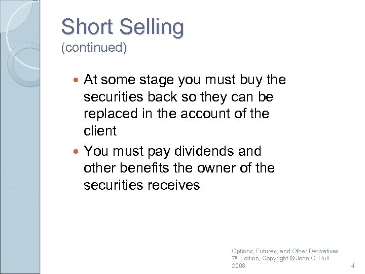 Short Selling (continued) At some stage you must buy the securities back so they