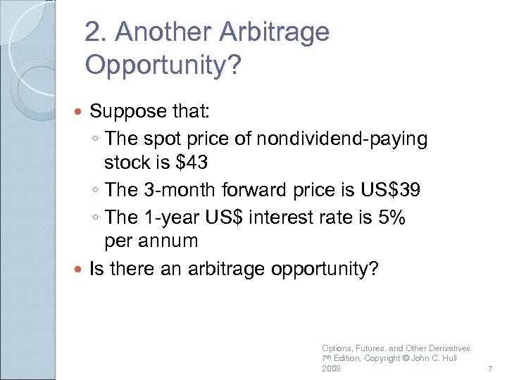 2. Another Arbitrage Opportunity? Suppose that: ◦ The spot price of nondividend-paying stock is