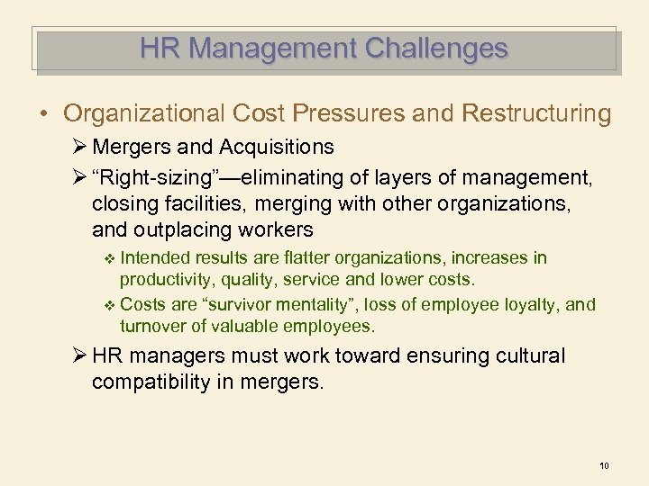 HR Management Challenges • Organizational Cost Pressures and Restructuring Ø Mergers and Acquisitions Ø