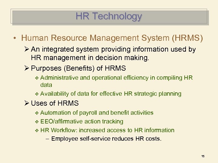 HR Technology • Human Resource Management System (HRMS) Ø An integrated system providing information