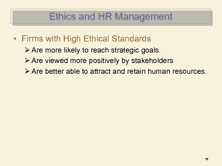Ethics and HR Management • Firms with High Ethical Standards Ø Are more likely