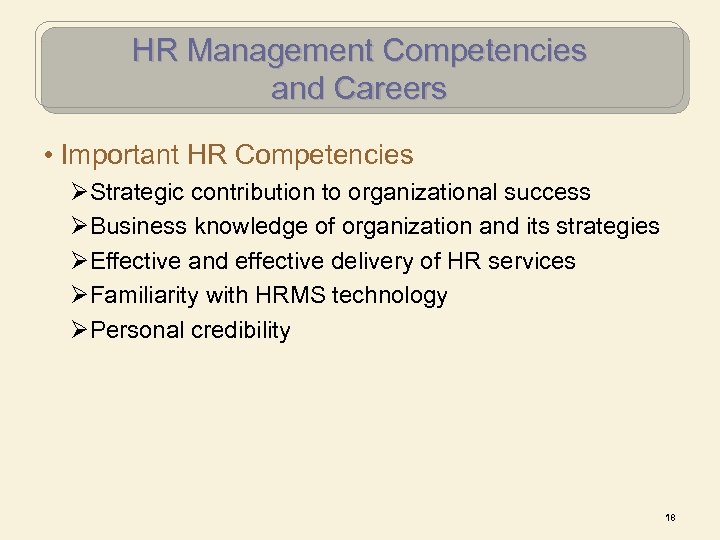 HR Management Competencies and Careers • Important HR Competencies ØStrategic contribution to organizational success