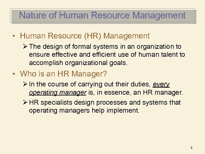 Nature of Human Resource Management • Human Resource (HR) Management Ø The design of