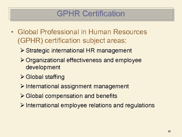 GPHR Certification • Global Professional in Human Resources (GPHR) certification subject areas: Ø Strategic