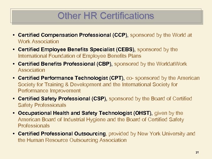 Other HR Certifications • Certified Compensation Professional (CCP), sponsored by the World at Work
