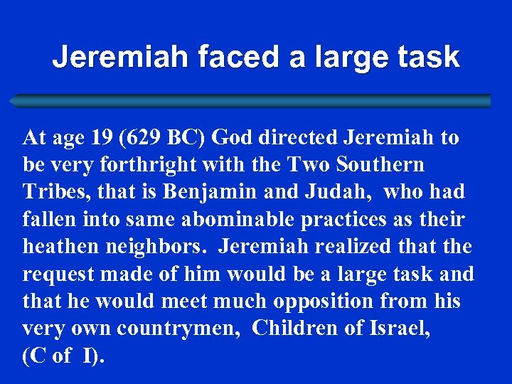 Jeremiah faced a large task At age 19 (629 BC) God directed Jeremiah to