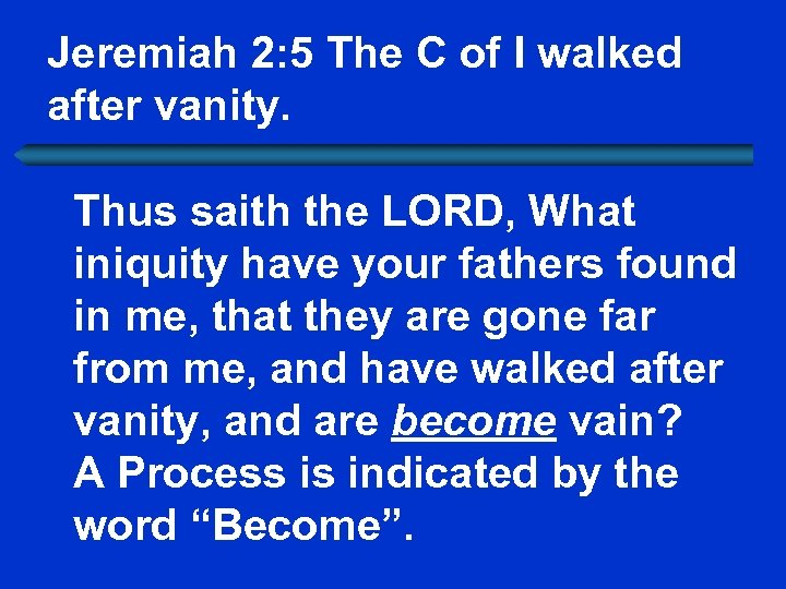 Jeremiah 2: 5 The C of I walked after vanity. Thus saith the LORD,