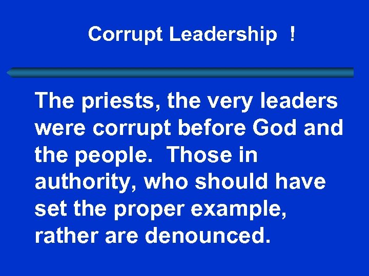  Corrupt Leadership ! The priests, the very leaders were corrupt before God and
