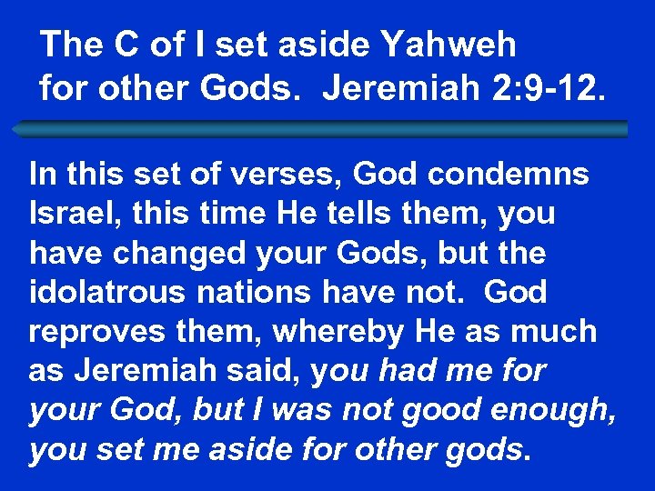The C of I set aside Yahweh for other Gods. Jeremiah 2: 9 -12.