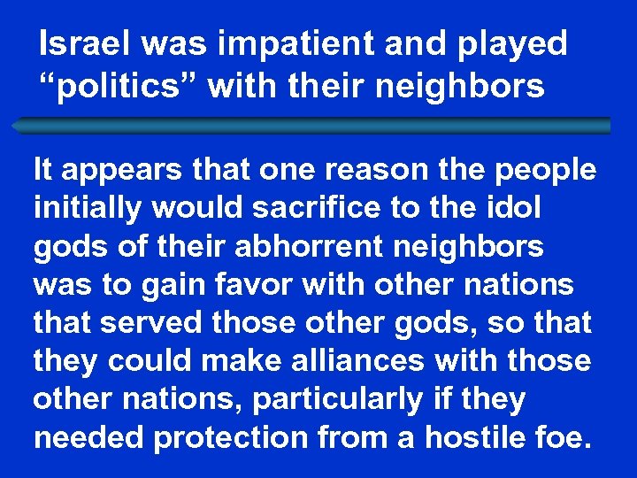 Israel was impatient and played “politics” with their neighbors It appears that one reason