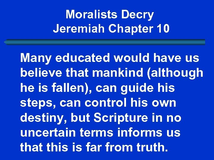 Moralists Decry Jeremiah Chapter 10 Many educated would have us believe that mankind (although