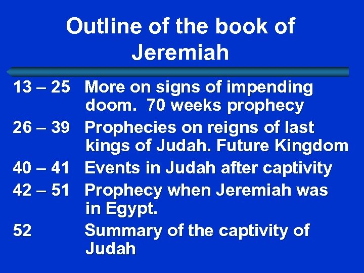  Outline of the book of Jeremiah 13 – 25 More on signs of
