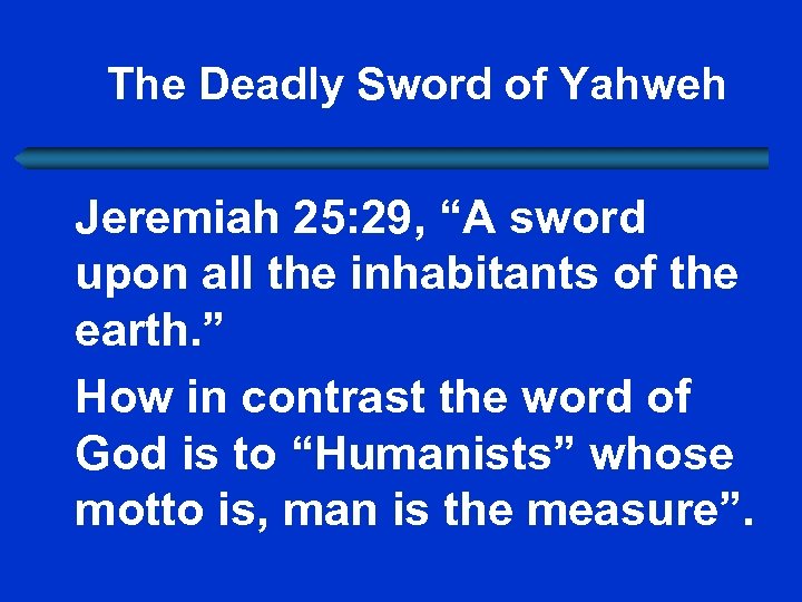 The Deadly Sword of Yahweh Jeremiah 25: 29, “A sword upon all the inhabitants