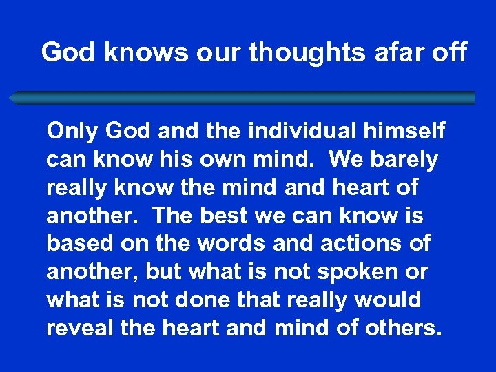 God knows our thoughts afar off Only God and the individual himself can know