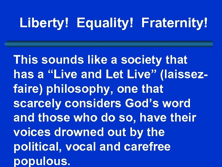 Liberty! Equality! Fraternity! This sounds like a society that has a “Live and Let