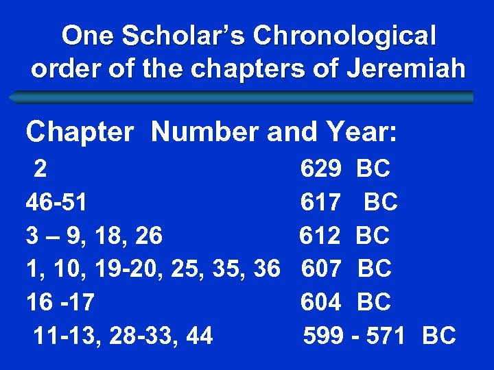 One Scholar’s Chronological order of the chapters of Jeremiah Chapter Number and Year: 2