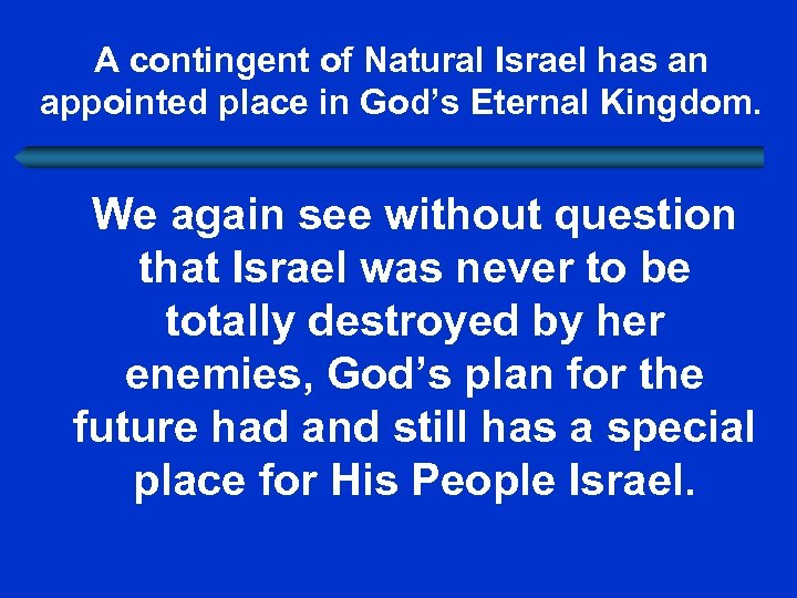 A contingent of Natural Israel has an appointed place in God’s Eternal Kingdom. We