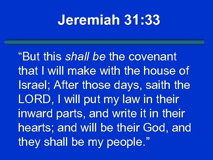 Jeremiah 31: 33 “But this shall be the covenant that I will make with