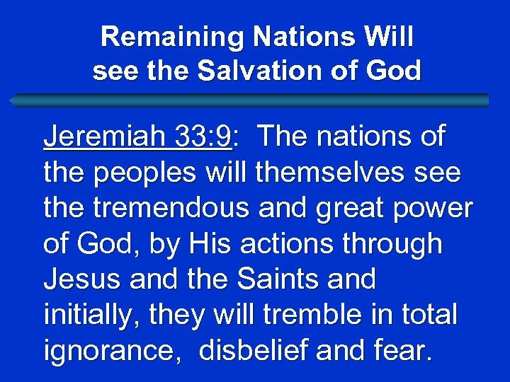 Remaining Nations Will see the Salvation of God Jeremiah 33: 9: The nations of