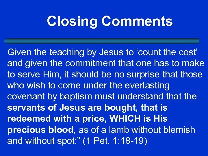 Closing Comments Given the teaching by Jesus to ‘count the cost’ and given the