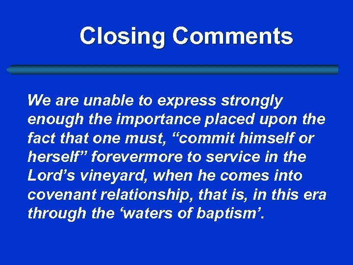 Closing Comments We are unable to express strongly enough the importance placed upon the