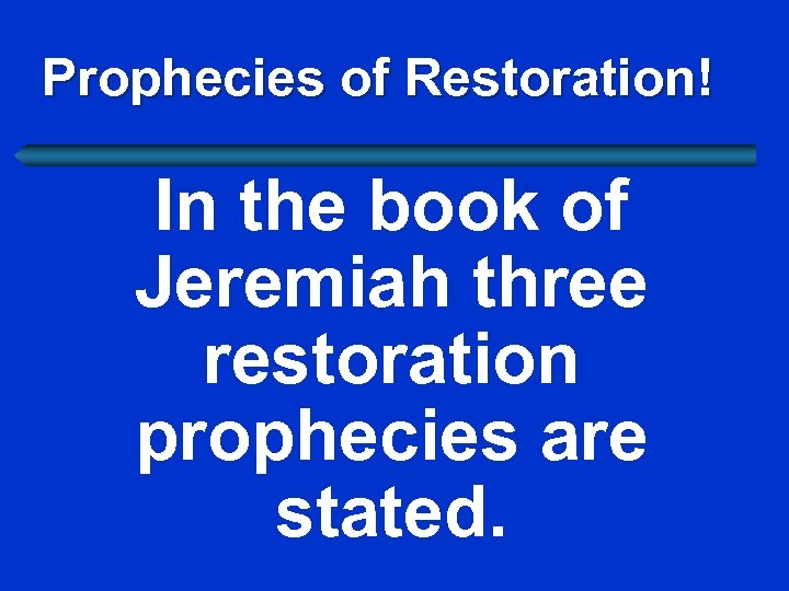Prophecies of Restoration! In the book of Jeremiah three restoration prophecies are stated. 