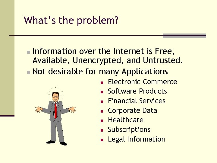 What’s the problem? Information over the Internet is Free, Available, Unencrypted, and Untrusted. n