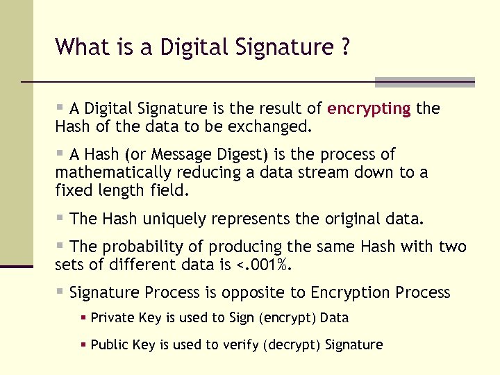 What is a Digital Signature ? § A Digital Signature is the result of