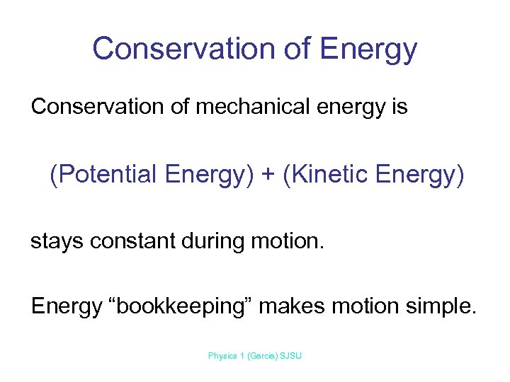 Conservation of Energy Conservation of mechanical energy is (Potential Energy) + (Kinetic Energy) stays