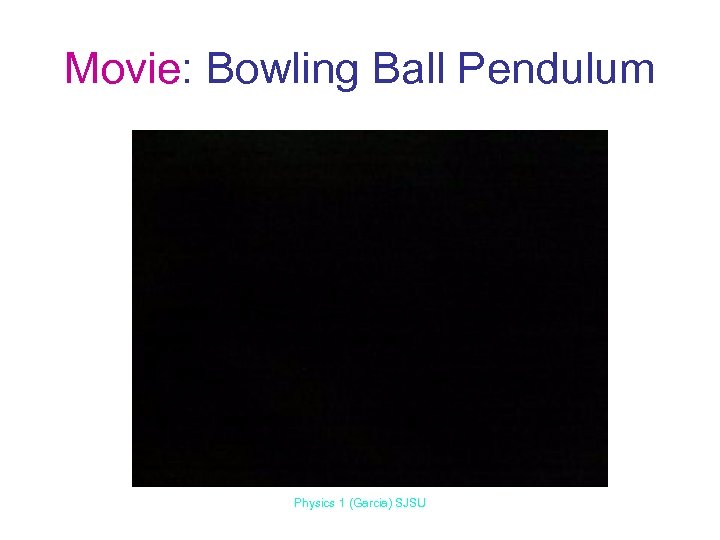 Movie: Bowling Ball Pendulum Physics 1 (Garcia) SJSU 
