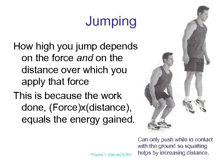 Jumping How high you jump depends on the force and on the distance over