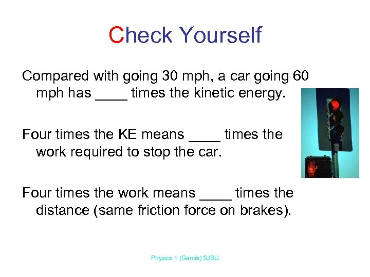 Check Yourself Compared with going 30 mph, a car going 60 mph has ____