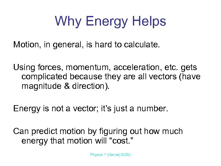 Why Energy Helps Motion, in general, is hard to calculate. Using forces, momentum, acceleration,