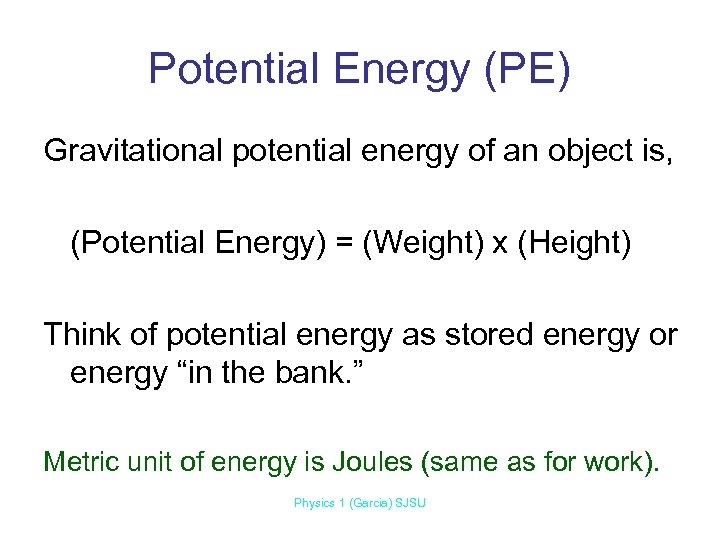 Potential Energy (PE) Gravitational potential energy of an object is, (Potential Energy) = (Weight)
