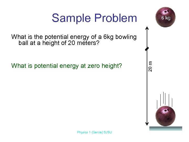 Sample Problem 6 kg What is potential energy at zero height? Physics 1 (Garcia)