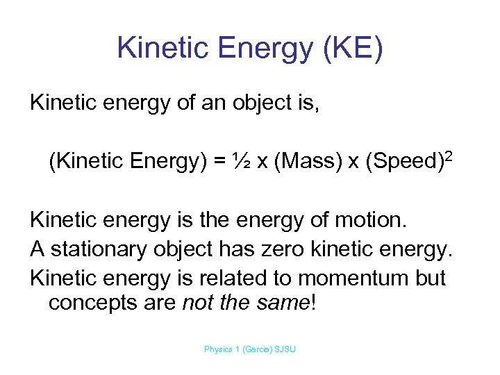 Kinetic Energy (KE) Kinetic energy of an object is, (Kinetic Energy) = ½ x