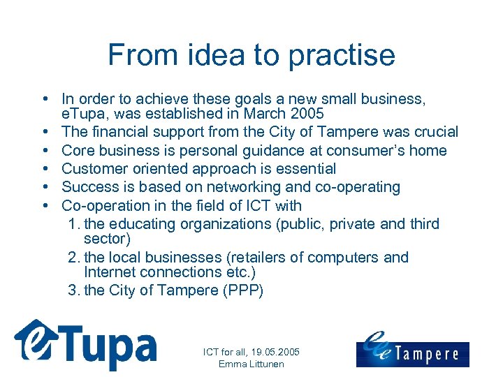 From idea to practise • In order to achieve these goals a new small