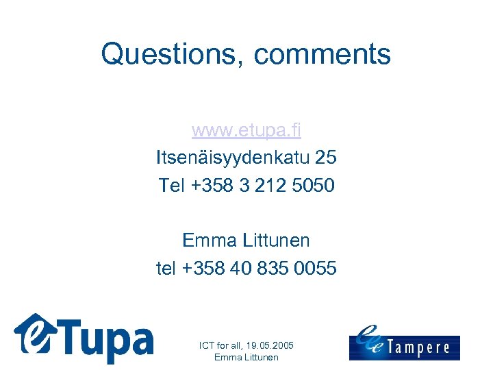 Questions, comments www. etupa. fi Itsenäisyydenkatu 25 Tel +358 3 212 5050 Emma Littunen