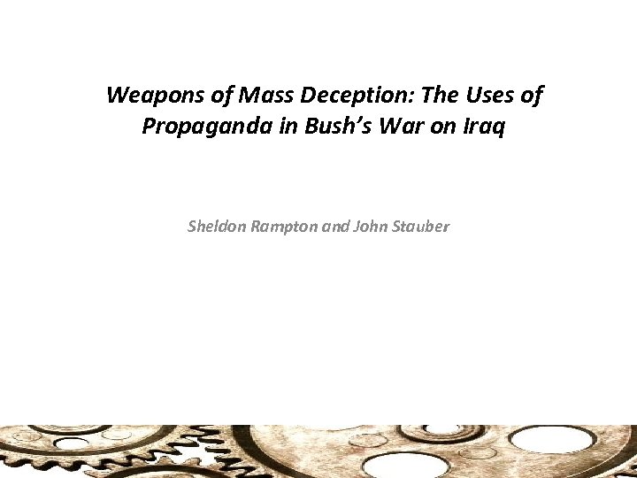 Weapons of Mass Deception: The Uses of Propaganda in Bush’s War on Iraq Sheldon